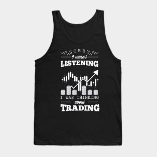 Sorry I Wasn't Listening I Was Thinking About Trading Tank Top